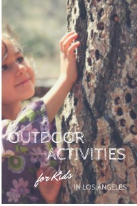 Outdoor Activities for Kids in Los Angeles - park programs, classes and volunteer opportunities to get your kids outside more!