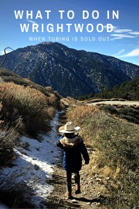 What to do in Wrightwood, CA when snow tubing tickets are sold out at Mountain High.