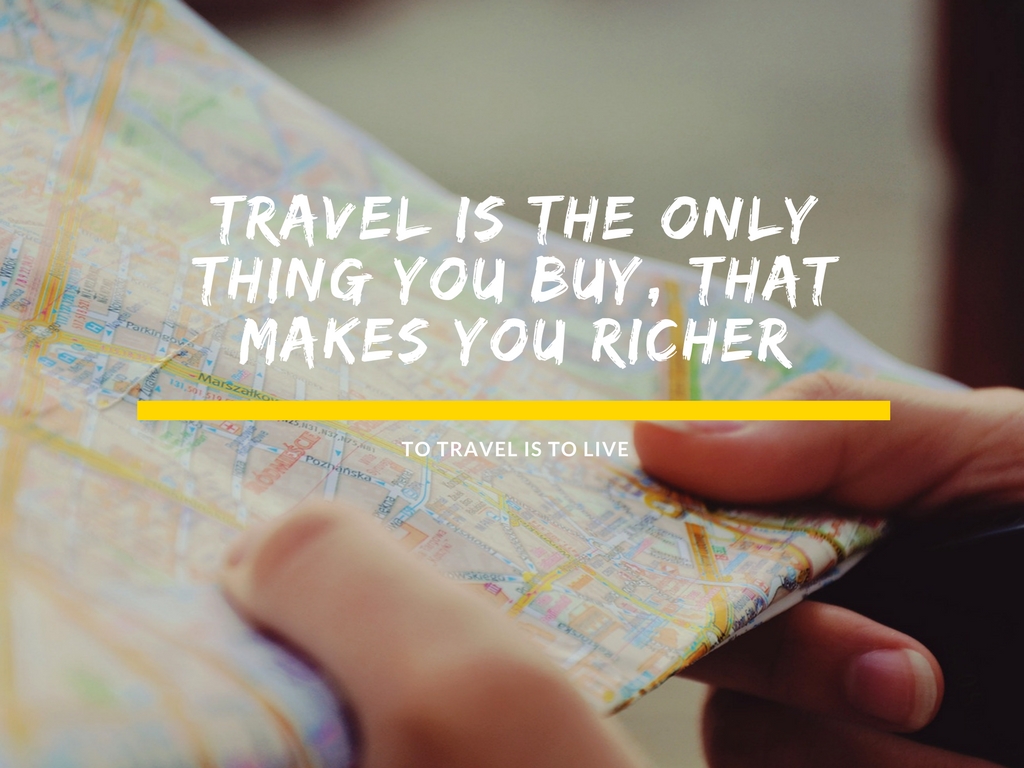 Travel is the only thing you buy that makes you richer - Top Tips on How to Travel More